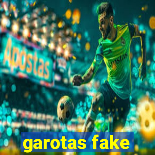 garotas fake